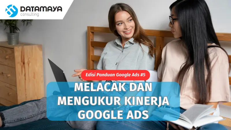 Cara Mengukur dan Melacak Kinerja Iklan Google Ads - Panduan Google Ads #5